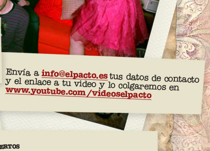 Envía a info@elpacto.es tus datos de contacto y el enlace a tu video 